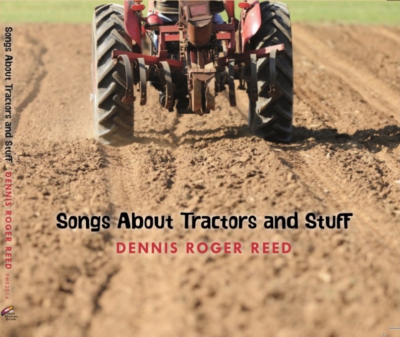 Dennis Roger Reed: Songs About Tractors and Stuff
